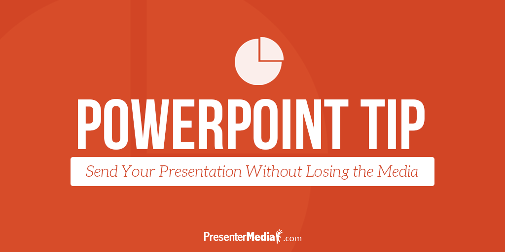 Send Your Presentation Without Losing the Media