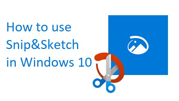 A feature image preview for the blog How to use Snip and Sketch   in Windows 10.
